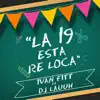 DJ Lauuh & Ivan Fitt - La 19 Está Re Loca - Single